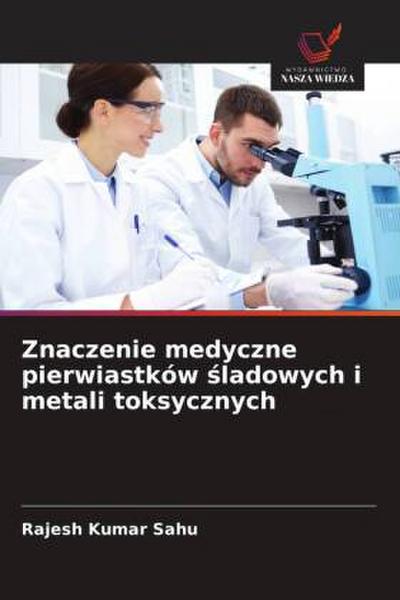 Znaczenie medyczne pierwiastków ¿ladowych i metali toksycznych
