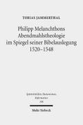 Philipp Melanchthons Abendmahlstheologie im Spiegel seiner Bibelauslegung 1520-1548
