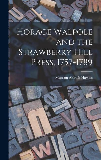 Horace Walpole and the Strawberry Hill Press, 1757-1789