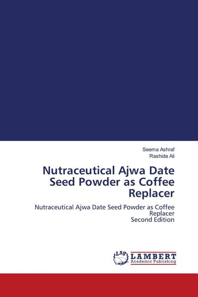 Nutraceutical Ajwa Date Seed Powder as Coffee Replacer