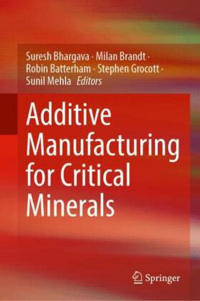 Additive Manufacturing for Critical Minerals