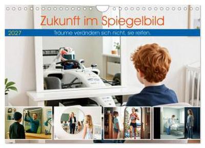 Zukunft im Spiegelbild - Träume verändern sich nicht, sie reifen (Wandkalender 2027 DIN A4 quer), CALVENDO Monatskalender