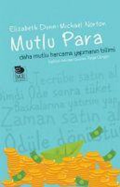 Mutlu Para - Daha Mutlu Harcama Yapmanin Bilimi