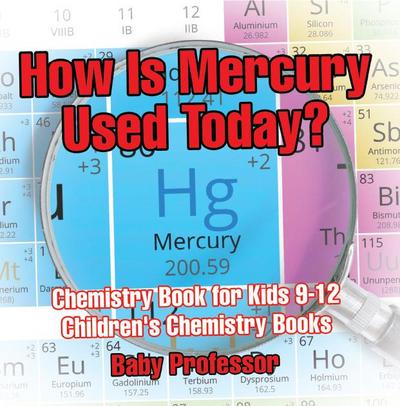 How Is Mercury Used Today? Chemistry Book for Kids 9-12 | Children’s Chemistry Books