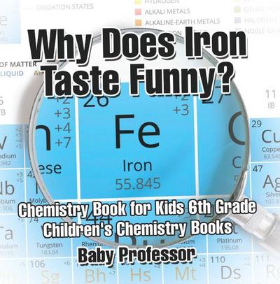 Why Does Iron Taste Funny? Chemistry Book for Kids 6th Grade | Children’s Chemistry Books