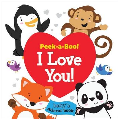 Peek-A-Boo! I Love You! Baby’s Mirror Book