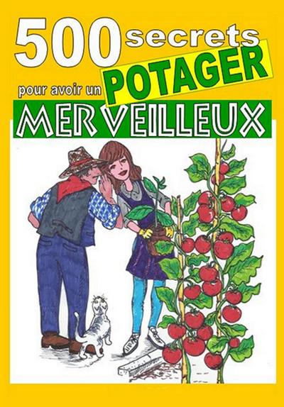 500 secrets pour avoir un potager merveilleux