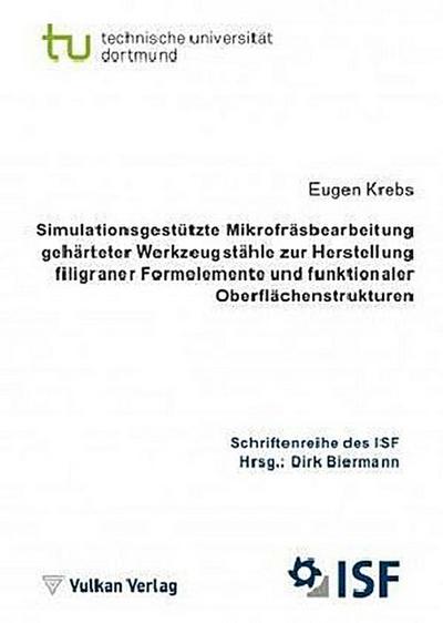 Simulationsgestützte Mikrofräsbearbeitung gehärteter Werkzeugstähle zur Herstellung filigraner Formelemente und funktionaler Oberflächenstrukturen
