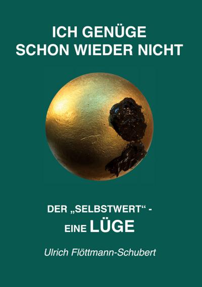 ICH GENÜGE SCHON WIEDER NICHT- Das weit verbreitete  Leiden unter Minderwertigkeitsgefühlen, Versagensängsten, Angst vor dem Verlassenwerden!