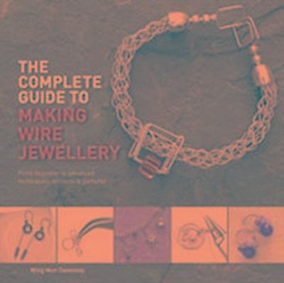 The Complete Guide to Making Wire Jewellery
