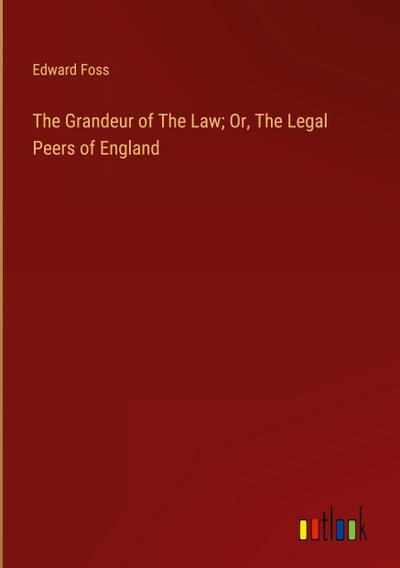The Grandeur of The Law; Or, The Legal Peers of England