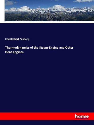 Thermodynamics of the Steam-Engine and Other Heat-Engines