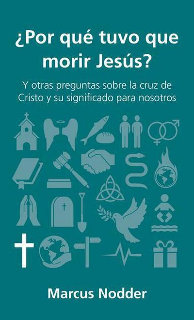 ¿Por Qué Tuvo Que Morir Jesús?