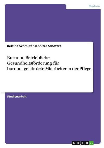 Burnout - Betriebliche Gesundheitsförderung für burnout-gefährdete Mitarbeiter in der Pflege
