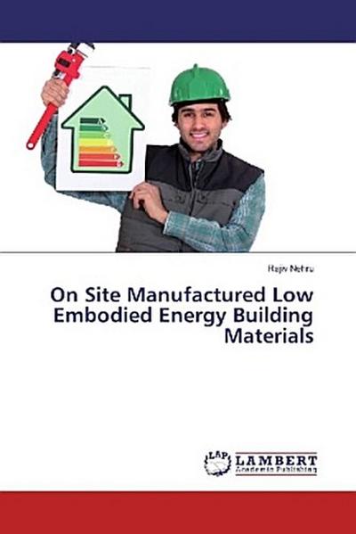 On Site Manufactured Low Embodied Energy Building Materials