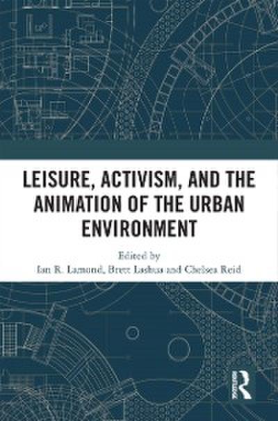 Leisure, Activism, and the Animation of the Urban Environment