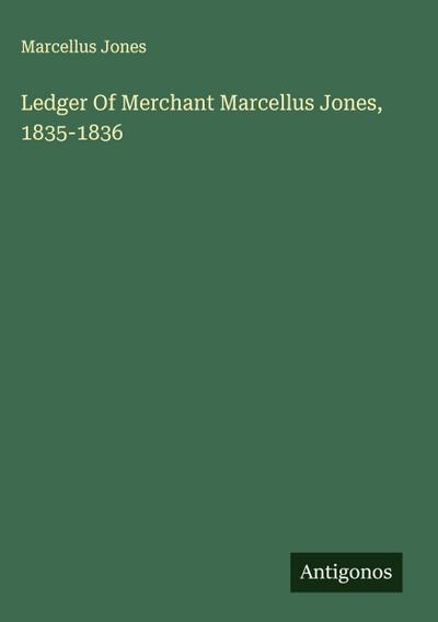 Ledger Of Merchant Marcellus Jones, 1835-1836