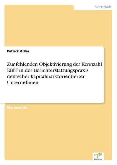Zur fehlenden Objektivierung der Kennzahl EBIT in der Berichterstattungspraxis deutscher kapitalmarktorientierter Unternehmen