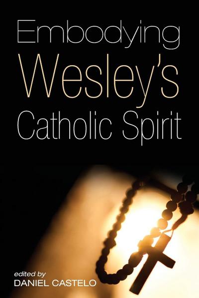 Embodying Wesley’s Catholic Spirit