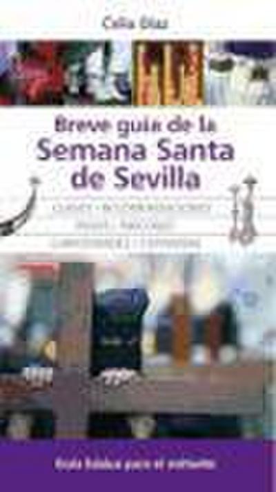Breve guía de la Semana Santa de Sevilla : descúbrala : claves y recomendaciones