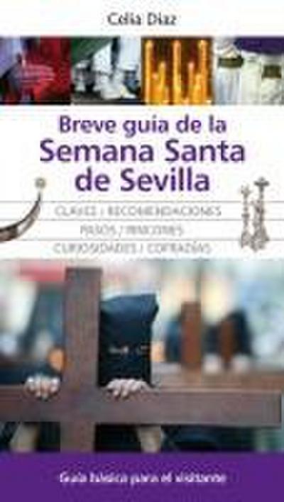Breve guía de la Semana Santa de Sevilla : descúbrala : claves y recomendaciones