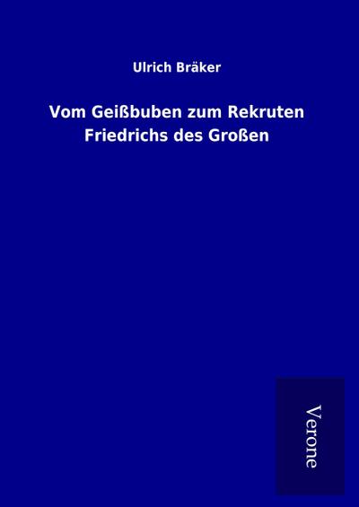 Vom Geißbuben zum Rekruten Friedrichs des Großen