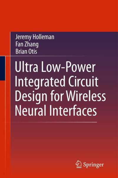 Ultra Low-Power Integrated Circuit Design for Wireless Neural Interfaces