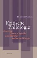 Kritische Philologie: Essays zu Literatur, Sprache und Macht in Indien und Europa (Philologien. Theorie – Praxis – Geschichte)