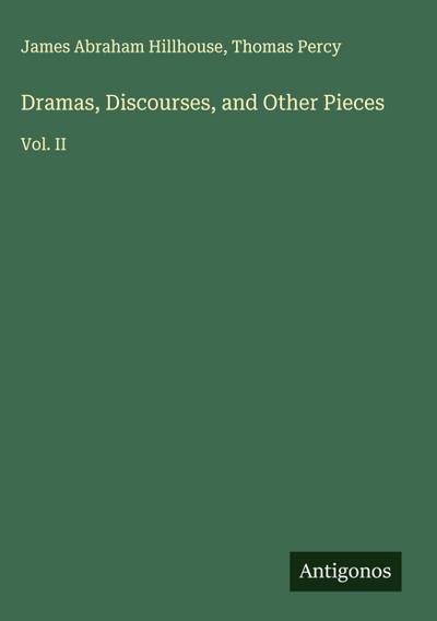 Dramas, Discourses, and Other Pieces