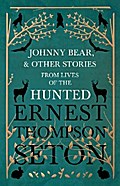 Johnny Bear, and Other Stories from Lives of the Hunted