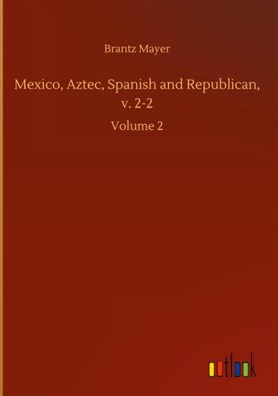 Mexico, Aztec, Spanish and Republican, v. 2-2