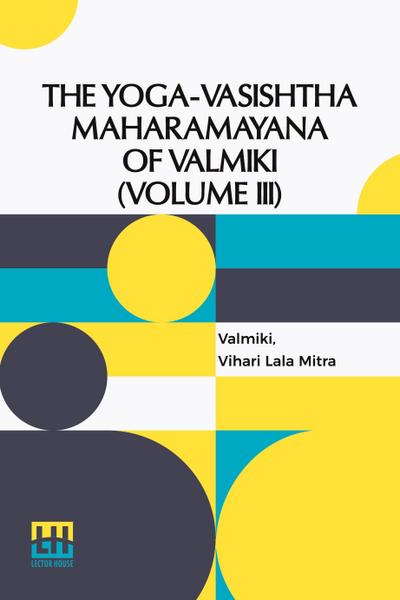 The Yoga-Vasishtha Maharamayana Of V lm ki (Volume III)