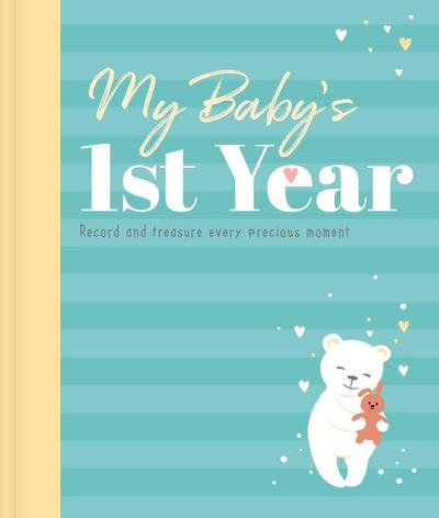 My Baby’s 1st Year Keepsake Journal: Record and Treasure Every Precious Moment