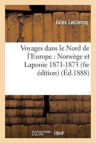 Voyages Dans Le Nord de l’Europe: Norwège Et Laponie 1871-1873 6e Édition