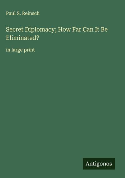 Secret Diplomacy; How Far Can It Be Eliminated?