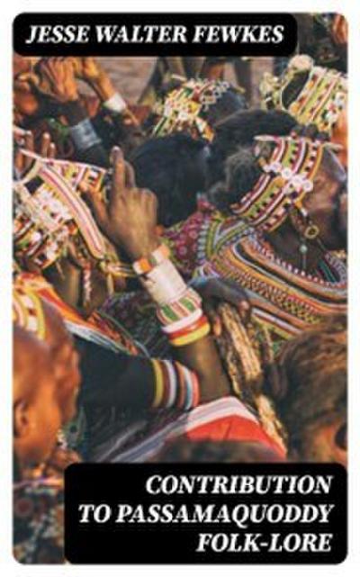 Contribution to Passamaquoddy Folk-Lore