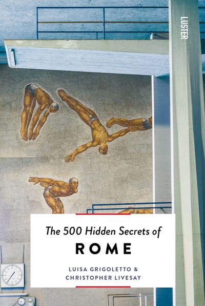 The 500 Hidden Secrets of Rome New & Revised