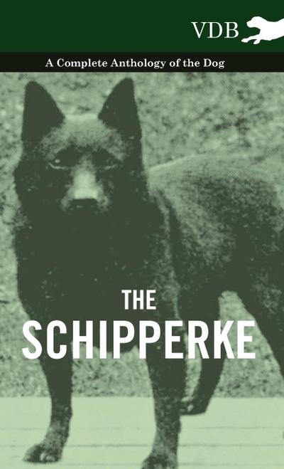 The Schipperke - A Complete Anthology of the Dog - Various