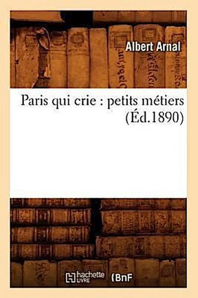 Paris Qui Crie: Petits Métiers (Éd.1890)