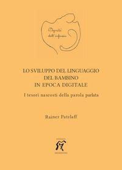 Lo sviluppo del linguaggio del bambino in epoca digitale. I tesori nascosti della parola parlata