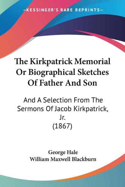 The Kirkpatrick Memorial Or Biographical Sketches Of Father And Son