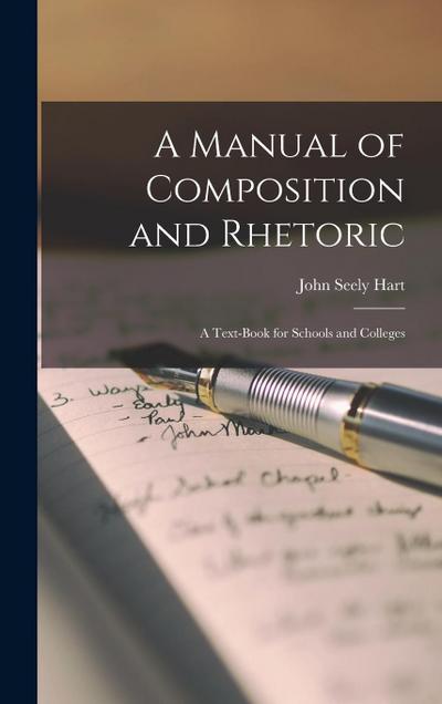 A Manual of Composition and Rhetoric: A Text-Book for Schools and Colleges