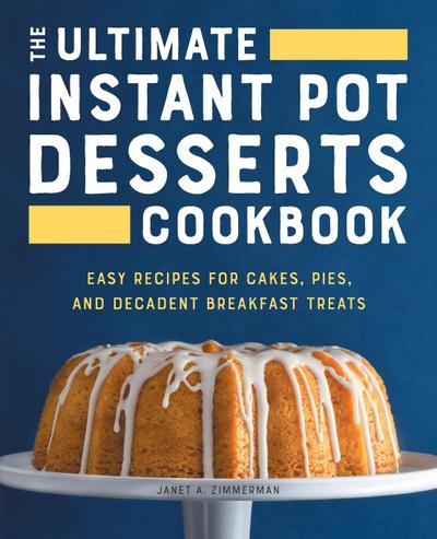 The Ultimate Instant Pot Desserts Cookbook