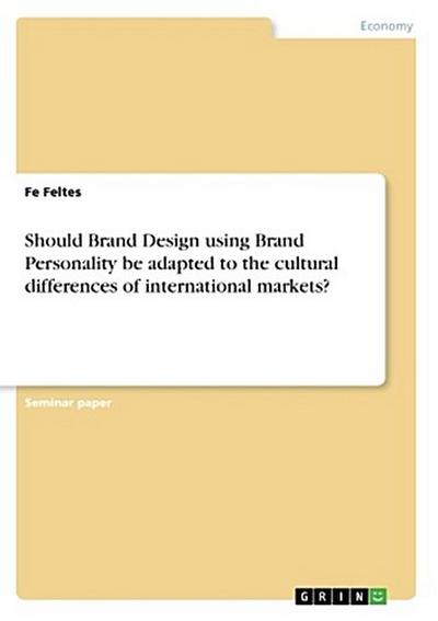 Should Brand Design using Brand Personality be adapted to the cultural differencesof international markets?