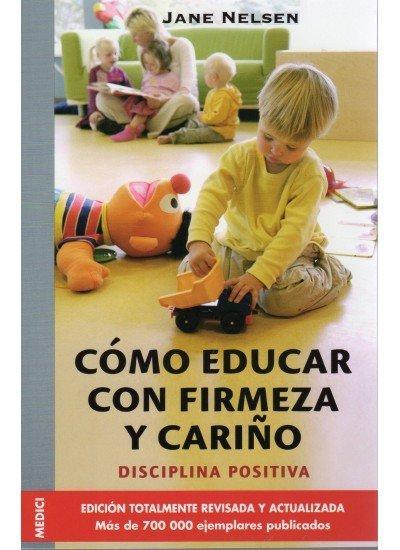 Cómo educar con firmeza y cariño - Jane Nelsen
