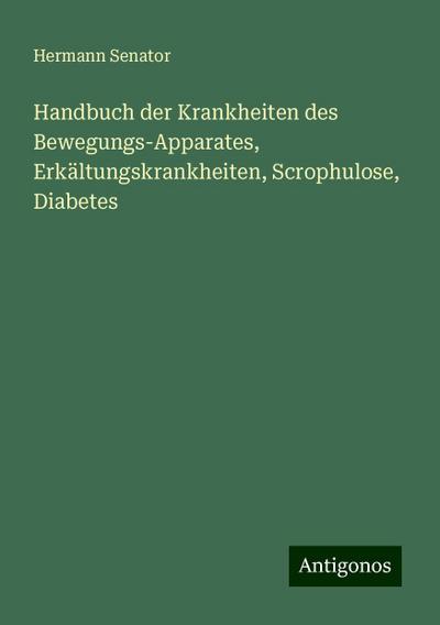 Senator, H: Handbuch der Krankheiten des Bewegungs-Apparates
