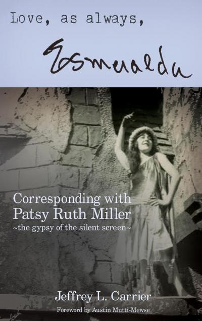 Love, As Always... Esmeralda - Corresponding with Patsy Ruth Miller, The Gypsy of the Silent Screen (hardback)