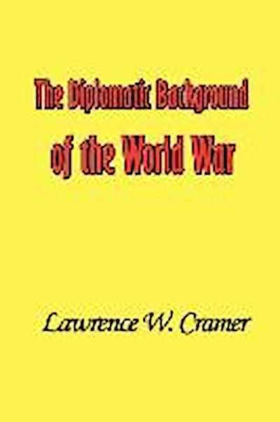 The Diplomatic Background of the World War