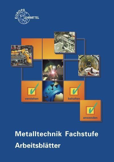 Metalltechnik Fachstufe Arbeitsblätter: Unterrichtsbegleitende, fächerübergreifende Aufgaben