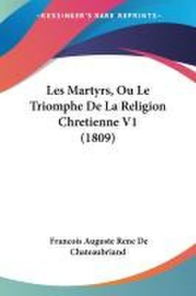 Les Martyrs, Ou Le Triomphe De La Religion Chretienne V1 (1809)